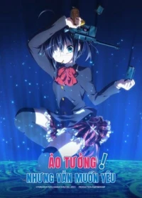 Ảo Tưởng Nhưng Vẫn Muốn Yêu - Love, Chunibyo and Other Delusions! (2012)