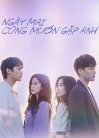 Ngày Mai Cũng Muốn Gặp Anh - See You Tomorrow (2022)