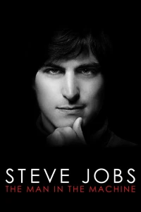 Steve Jobs: Người Đàn Ông Cứng Nhắc  - Steve Jobs: The Man in the Machine (2015)